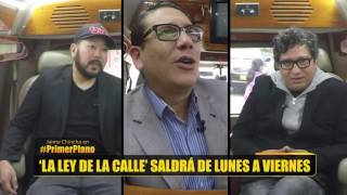 Primer Plano - JUN 17 - Parte 4/5 -  ‘LA LEY DE LA CALLE’ SALDRÁ DE LUNES A VIERNES