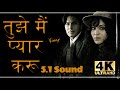 Tujhe Main Pyar Karu HD 5 1 Sound Ll 1920 2008 Ll Kailash Kher Ll 1080p 4k HD Ll