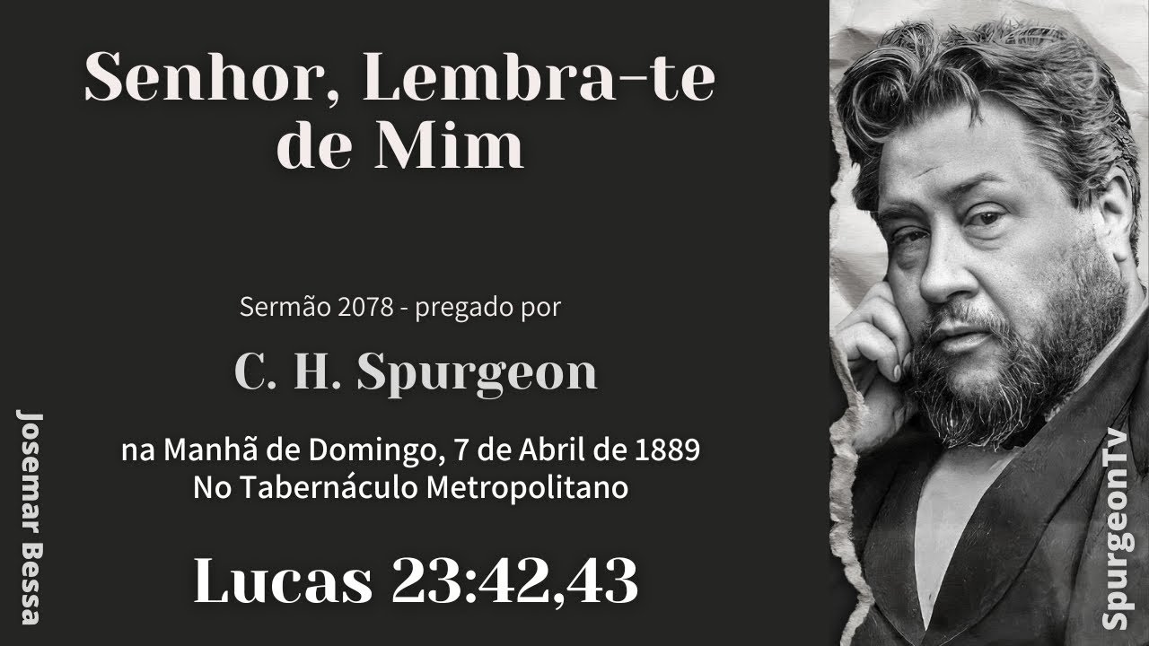 Senhor, Lembra-te de Mim | Sermão 2078  | C. H. Spurgeon | Lucas 23:42,43@JosemarBessa​