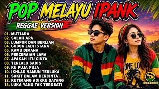Download lagu IPANK TERBARU VIRAL TIKTOK 2026 ll REGGAE VERSION FULL ALBUM ll MUTIARA,SALAH APA, LUMPUR BERLIAN mp3