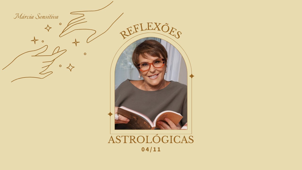 Reflexões Astrológicas - 04/11/2024, por Márcia Fernandes