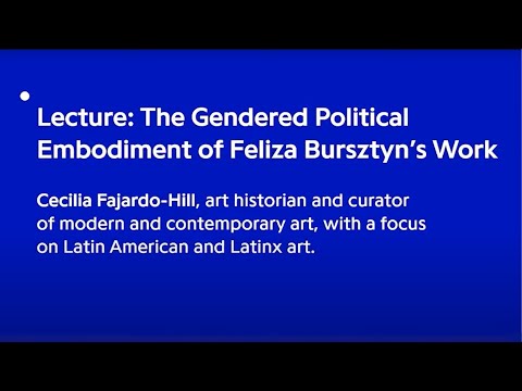 ‘The Gendered Political Embodiment of Feliza Bursztyn’s Work' - lecture by Cecilia Fajardo-Hill