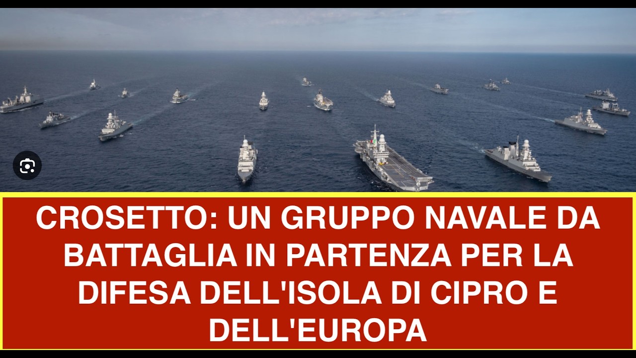 CROSETTO: UN GRUPPO NAVALE DA BATTAGLIA IN PARTENZA PER LA DIFESA DELL'ISOLA DI CIPRO E DELL'EUROPA
