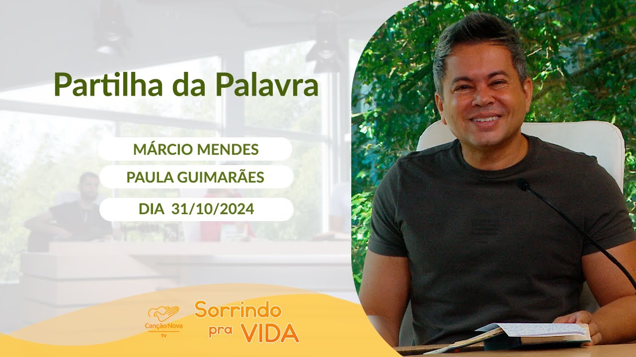 Sorrindo pra Vida - 31/10/2024 - Partilha da Palavra com Márcio Mendes