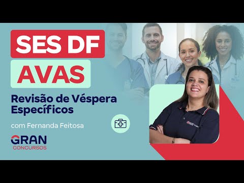 Concurso SES DF AVAS: Revisão de Véspera