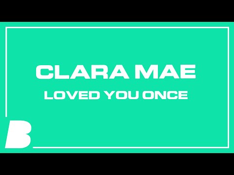 Clara Mae - Loved You Once