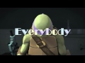 [TMNT 2012] Donatello - Everybody Loves Me 