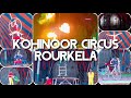 Kohinoor Circus Different Acts In Indian Circus Rourkela Vlogs