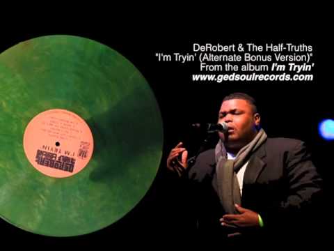 DeRobert & The Half-Truths - I'm Tryin' (Alternate Version)