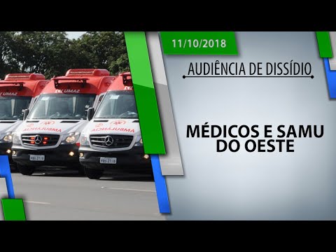 Aud. de Dissídio - Médicos e SAMU do Oeste (11/10/2018)