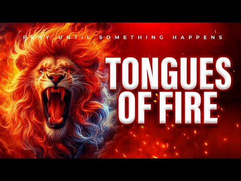 TONGUES OF FIRE Intercession Prayer, Chant, And Tongues | Pray Until Something Happens Push
