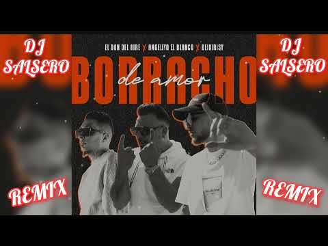BORRACHO DE AMOR ❤️ - El Don Del Aire, Angeliyo El Blanco &  Deikirisy - (Remix) Dj SaLsErO