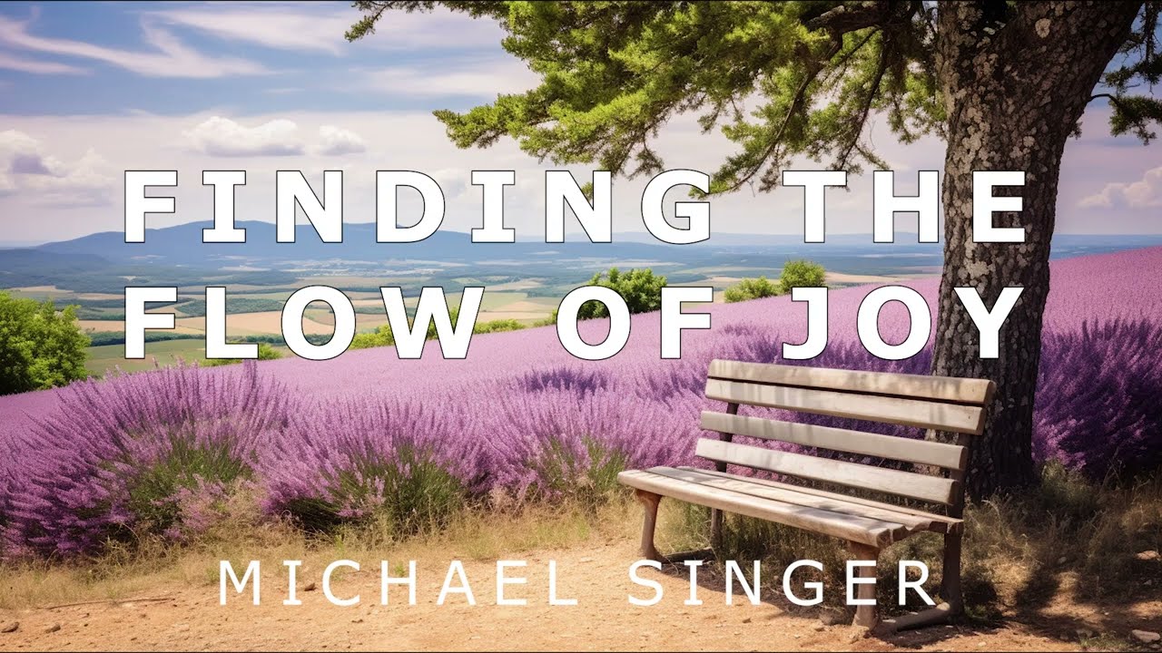Michael Singer - Working on Yourself Finding the Flow of Joy Within