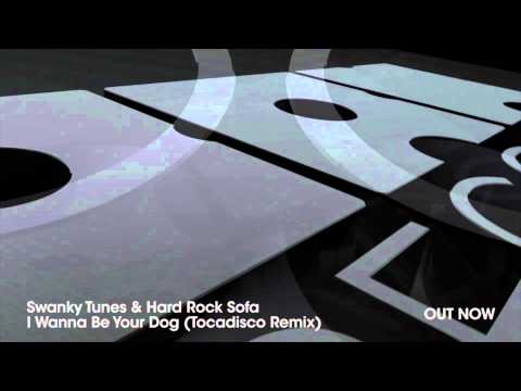 Swanky Tunes & Hard Rock Sofa - I Wanna Be Your Dog (Tocadisco Remix)