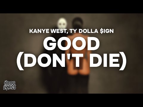 Kanye West & Ty Dolla $ign - GOOD (DON'T DIE) [Lyrics]