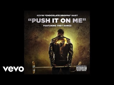 Kevin "Chocolate Droppa" Hart - Push It On Me (From "What Now?"/Audio) ft. Trey Songz