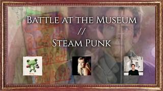 EP 16 - Battle at the Museum // Steam Punk