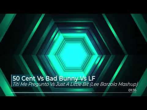 50 Cent Vs Bad Bunny Vs Lf - Titi Me Pregunto Vs Just A Little Bit (Lee Barzola Mashup)