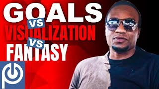 Goals vs Visualization vs Fantasy   - JK Emezi
