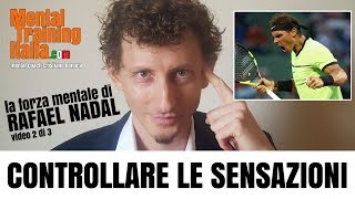 RAFA NADAL: CONTROLLARE LE SENSAZIONI