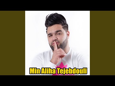 Min Aliha Tejebdouli