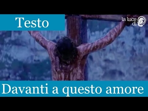 Davanti a questo amore. - TESTO - | La Luce di Maria