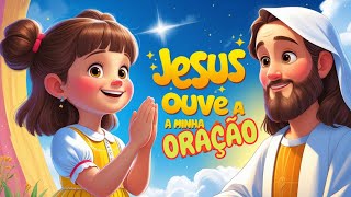 🎵 Jesus Ouve a Minha Oração | Música Infantil Cristã | Louvor para Crianças 🙏💛