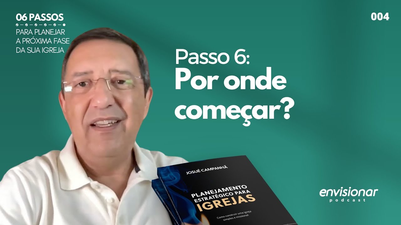 Ep. 06 - Série: 6 passos para planejar a próxima fase da Igreja. Passo 6: Por onde começar
