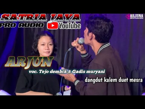 ARJUN Duet mesra Voc. Tejo dembik & Gadis muryani ( New satria )