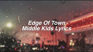 Edge Of Town || Middle Kids Lyrics