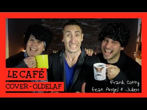 Oldelaf - Le café COVER Frank Cotty (ft. Angel & Julien)