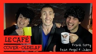 Oldelaf - Le café COVER Frank Cotty (ft. Angel & Julien)