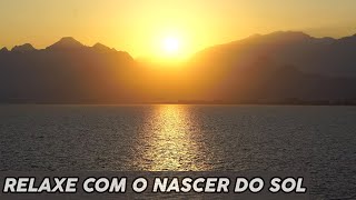 Msica Para Relaxar  - Relaxe com o nascer do Sol - Acalmar a Mente