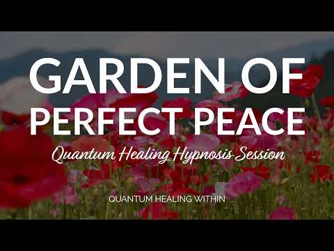 Garden of Perfect Peace :: A Beyond Quantum Healing & SCHH Hypnosis Session