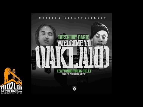 Birch Boy Barie ft. Young Gully - Welcome To Oakland [Prod. Cinematik Muzik] [Thizzler.com Exclusive
