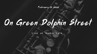On Green Dolphin Street at KumaCafe 2025.02.15