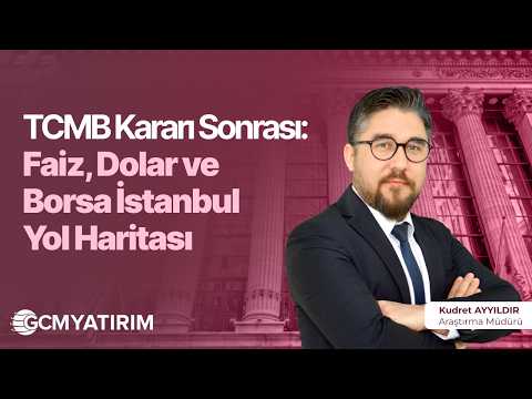 TCMB Kararı Sonrası: Faiz, Dolar ve Borsa İstanbul Yol Haritası