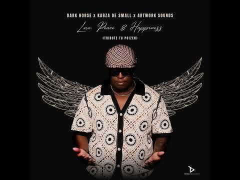 Dark Horse, Kabza De Small x Artwork Sounds - Love, Peace & Happiness (Tribute To Poizen)