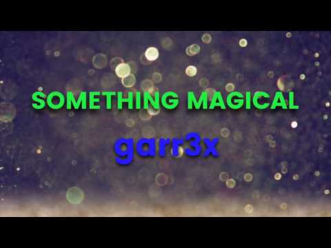 garr3x - Something Magical (3rd Edit)