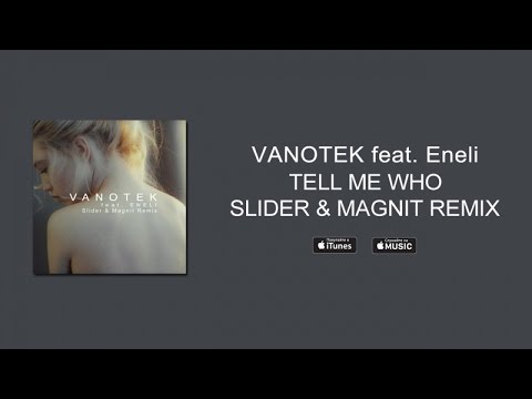 Vanotek ft. Eneli - Tell Me Who (Slider & Magnit Remix)