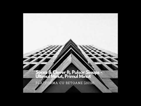 Socez & Clever ft. Pulsar Sinaps - Ultimul Minut, Primul Minut