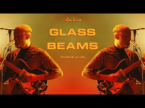 Glass Beams - Taurus (Live)