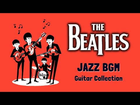 BGM The Beatles in JAZZ - Relaxing Guitar Music for Studying, Concentration, Working