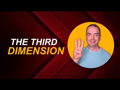 The 3RD Dimension is Important!