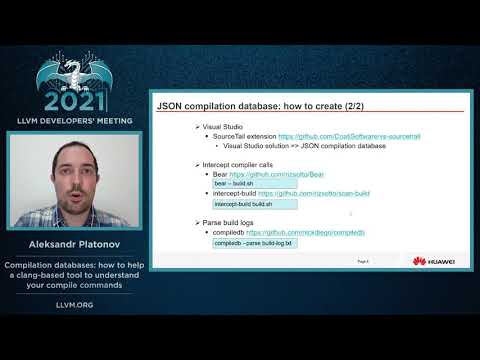 2021 LLVM Dev Mtg “Compilation databases: how to help a clang-based tool to understand your...”