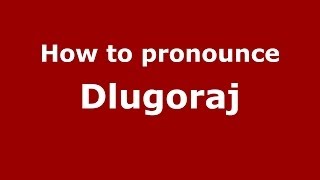 How to pronounce Długoraj