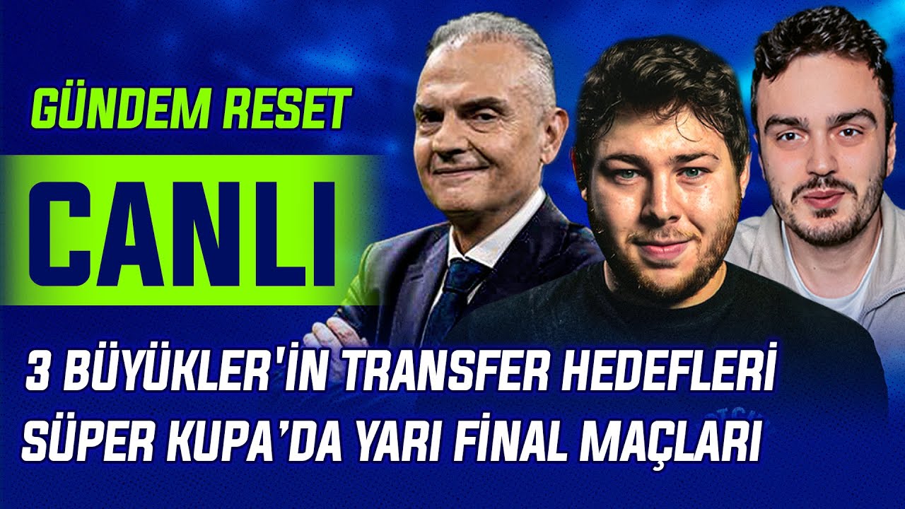 Gündem Reset yayında: G.Saray, F.Bahçe ve Beşiktaş’ın Transfer Hedefleri