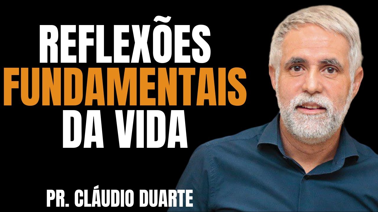 PASTOR CLÁUDIO DUARTE I REFLEXÕES FUNDAMENTAIS DA VIDA