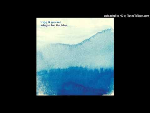 Trigg & Gusset - Adagio for the Blue - 06 The Vault