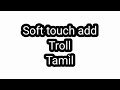 Soft Touch Ad Troll Tamil